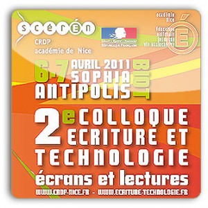 Académie de Nice : 2ème colloque « Ecriture & Technologie », à PolyTech’Nice Sophia-Antipolis, les 6 et 7 avril 2011…