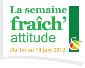 Semaine « Fraîch’Attitude » du 1er au 10 Juin 2012…