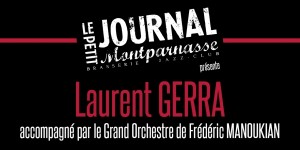 Paris : « Laurent GERRA » accompagné par le Grand Orchestre de Frédéric MANOUKIAN se produit sur la scène du Petit Journal Montparnasse…