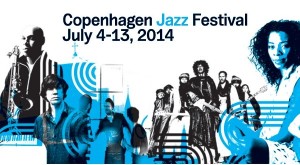 « Copenhague Jazz Festival 2014  »  , 10 jours, 100 sites et plus de 1200 concerts…