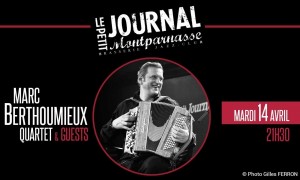 Jazz Paris : Le Petit Journal Montparnasse accueille Marc BERTHOUMIEUX et son Quartet & Guests…